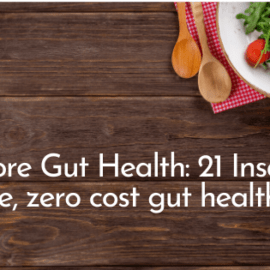 21 Insanely simple, Zero-Cost Tips for Restoring Gut Health
